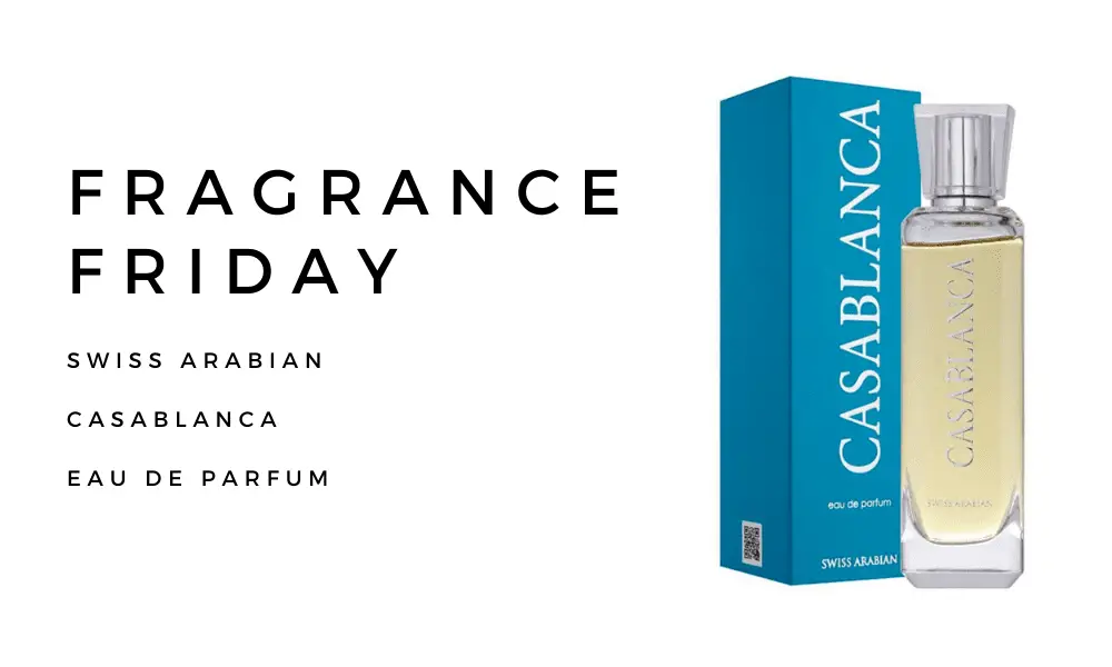 Fragrance Friday: Swiss Arabian - Casablanca - Fandomentals