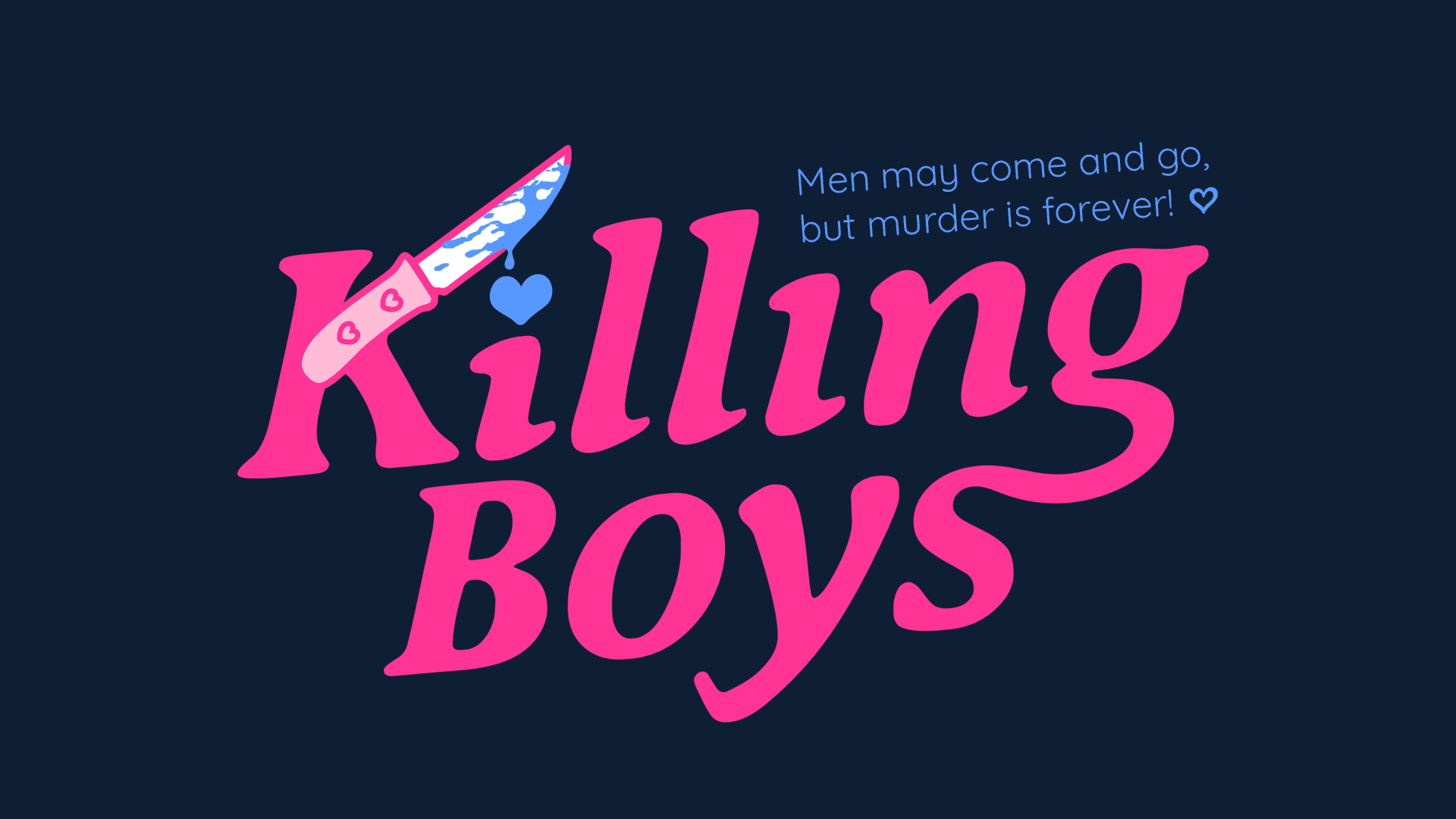 killing boys in pink text with a knife, and the phrase men may come and go. but murder is forever with a blue heart at the end, from first bite games