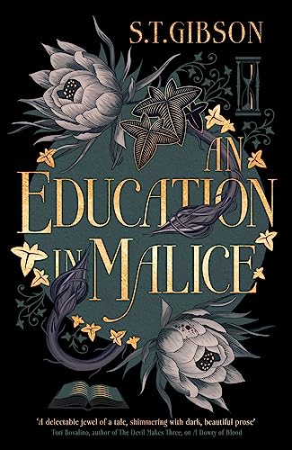 Cover for An Education In Malice by S.T Gibson which features a stylised green and black background with white and yellow flowers, a book and an hourglass.