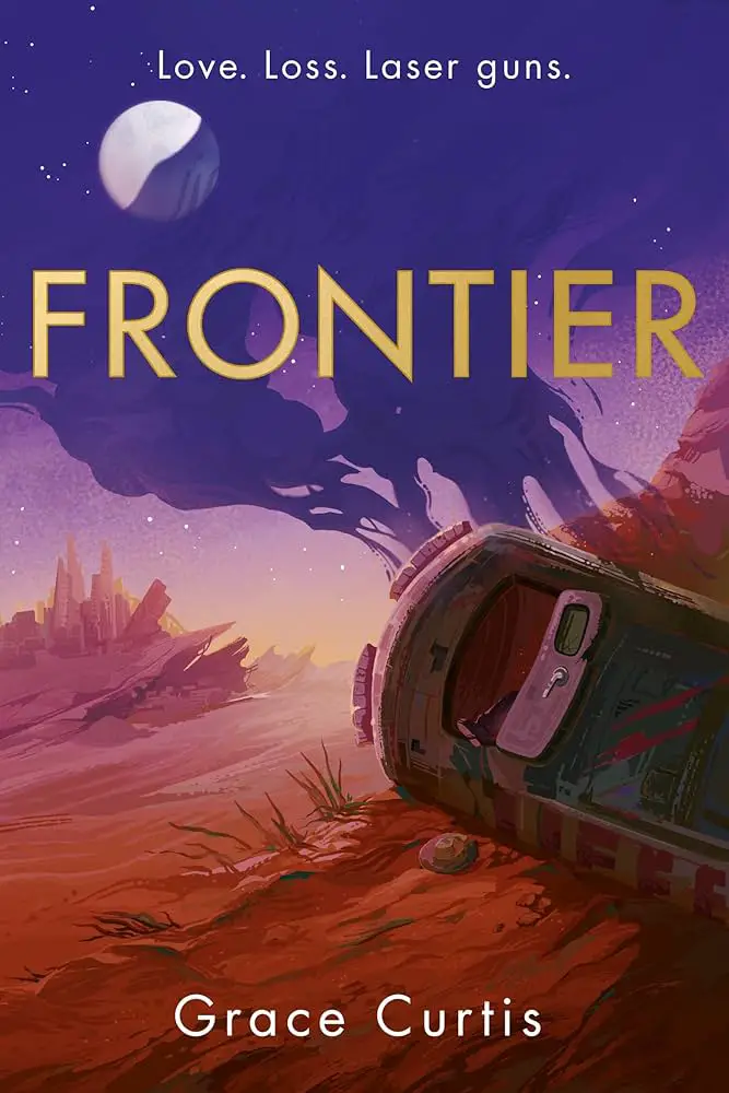 Cover for Frontier by Grace Curtis which shows a vehicle in space with the words Love. Loss. Laser guns. at the top of the cover. 