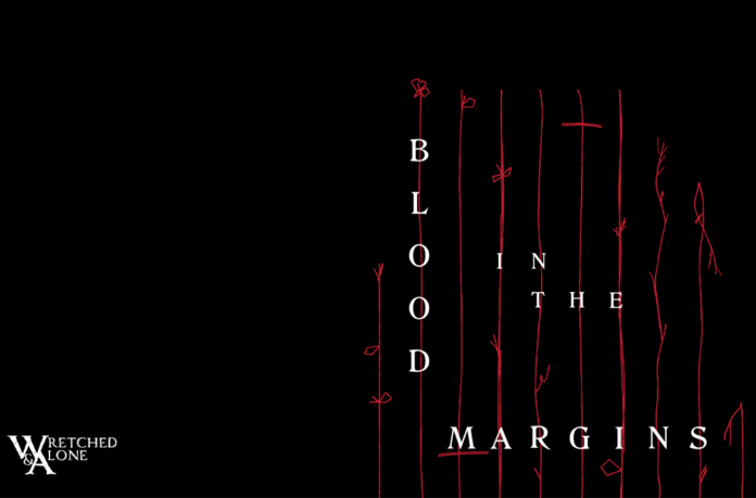 a black background with red lines that resemble wilted flowers. The text over the stems reads Blood In The Margins. The text in the lower left reads Wretched & Alone.