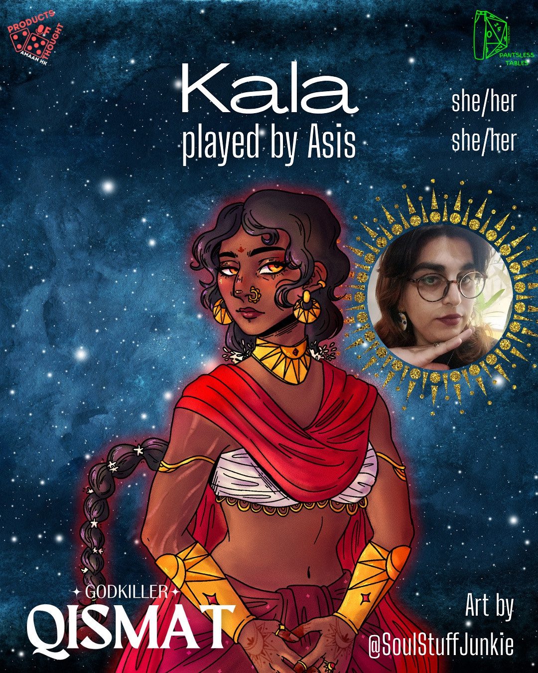 Text: Kala She/her played by Asis she/her, Art by @SoulStuffJunkie.

Drawing of an Indian woman with scars on one arm, a red scarf and skirt and golden jewelry in front of a starry sky background. 